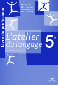 Collectif — L'atelier du langage Français 5e - Livre du professeur (éd. 2010)