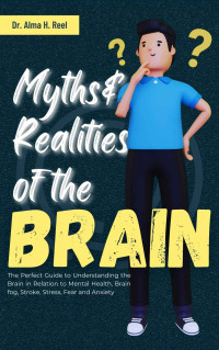 Dr. Alma H. Reel — Myths And Realities Of The Brain
