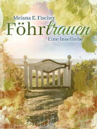 Melana E. Fischer [Fischer, Melana E.] — FÖHRtrauen: Eine Inselliebe (German Edition)