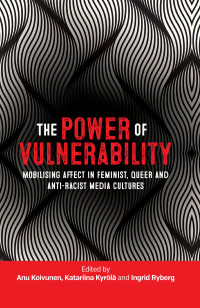 Anu Koivunen;Katariina Kyrl;Ingrid Ryberg; — The Power of Vulnerability