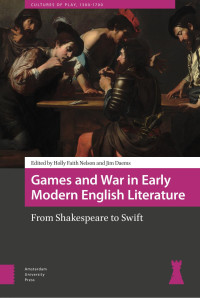 Holly Faith Nelson & Jim Daems (Editors) — Games and War in Early Modern English Literature