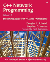Schmidt, Douglas, Huston, Stephen D. — C++ Network Programming, Volume 2: Systematic Reuse with ACE and Frameworks