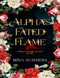 Mina Summers — Alpha's Fated Flame: An Omegaverse Reverse Harem Romance (Omega for the Alphas: Fated Flames Book 1)