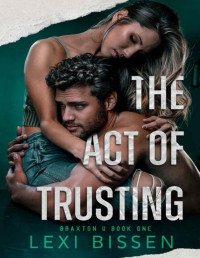 Lexi Bissen — The Act of Trusting (Braxton U Book 1)