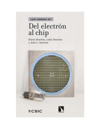 Gloria Huertas Sánchez , Luisa Huertas Sánchez y José L. Huertas Díaz — Del electrón al chip