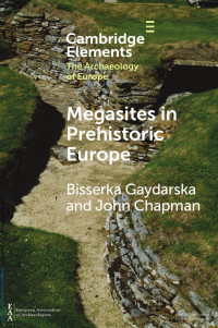 Bisserka Gaydarska & John Chapman — Megasites in Prehistoric Europe