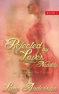 Lane Anderson — Rejected By Love's Nobility #1 (Secrets Behind The Curtain 01)