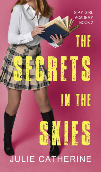 Julie Catherine — The Secrets in the Skies (The S.P.Y. Girl Academy Book 2)