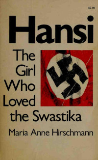 Hirschmann, Maria Anne — Hansi; the girl who loved the swastika