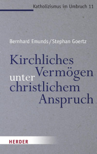 Bernhard Emunds / Stephan Goertz — Kirchliches Vermögen unter christlichem Anspruch