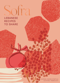 Karima Hazim Chatila — Sofra: Lebanese Recipes to Share