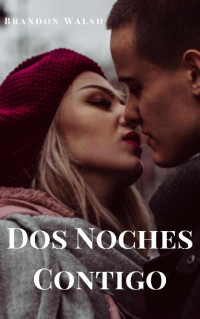Brandon Walsh — Dos Noches Contigo (Spanish Edition)