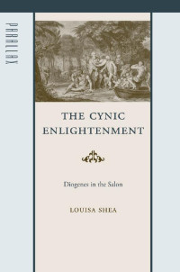 Louisa Shea — The Cynic Enlightenment: Diogenes in the Salon