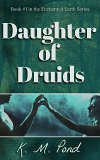 K. M. Pond — Daughter of Druids (Enchanted Earth Book 1)