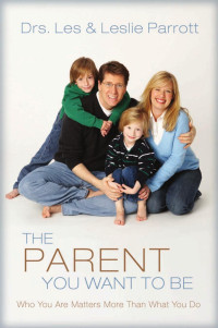 Parrott, Les., Parrott, Leslie L. — The Parent You Want to Be