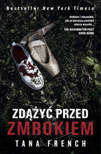 Tana French — Zdążyć przed zmrokiem