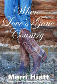 Hiatt, Merri — When Love's Gone Country (Sequel two of the Embracing Love Trilogy)
