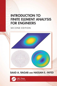Saad A. Ragab, Hassan E. Fayed — Introduction to Finite Element Analysis for Engineers: Second Edition