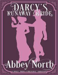 Abbey North  — Darcy’s Runaway Bride: A Sweet “Pride & Prejudice” Variation