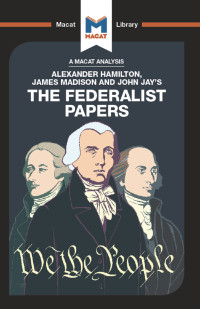 Jeremy Kleidosty;Jason Xidias; — An Analysis of Alexander Hamilton, James Madison, and John Jay's The Federalist Papers