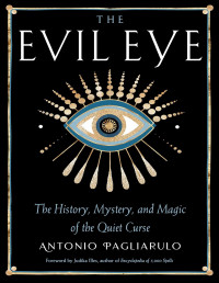 Antonio Pagliarulo — El mal de ojo: la historia, el misterio y la magia de la maldición silenciosa