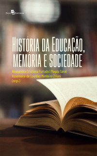 Alessandra Cristina Furtado;Magda Sarat;Rosemeire de Lourdes Monteiro Ziliane; — Histria da Educao, memria e sociedade