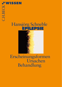 Schneble, Hansjörg — Epilepsie: Erscheinungsformen - Ursachen - Behandlung