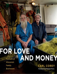 Carl Corey — For Love and Money : Portraits of Wisconsin Family Businesses