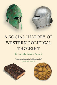 Ellen Meiksins Wood; — A Social History of Western Political Thought