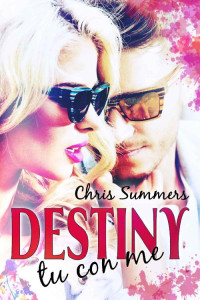 Chris Summers — Destiny: tu con me (Italian Edition)