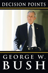 George W. Bush — Decision Points