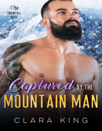 Clara King — Captured by the Mountain Man (Snowfall Ridge)