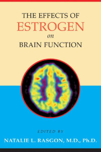 edited by Natalie L. Rasgon, M.D., Ph.D. — The Effects of Estrogen on Brain Function