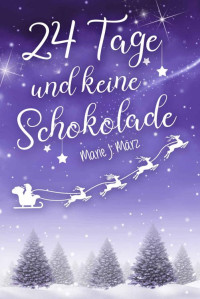 Marie J. März — 24 Tage und keine Schokolade (German Edition)