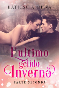 Katiuscia Oliva — L'ultimo gelido inverno - parte seconda (Italian Edition)