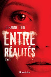Dion, Johanne [Dion, Johanne] — Entre réalités - Tome 1