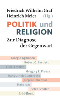 Graf, Friech Wilhelm.;Meier, Heinrich.;Agamben, Giorgio.;Bartlett, Robert C.;Fradkin, Hillel.;Freeze, Gregory L.;Gumbrecht, Hans-Ulrich.;Habermas, Jurgen.;Joas, Hans.;Schafer, Peter.; — Politik und Religion