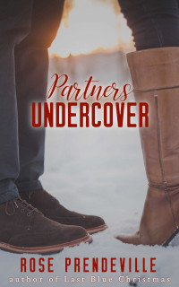 Rose Prendeville — Partners Undercover: A Last Blue Christmas Prequel