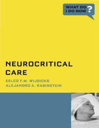 Eelco F.M. Wijdicks & Alejandro A. Rabinstein — Neurocritical Care (What Do I Do Now)