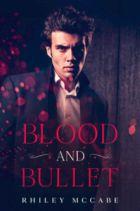 Rhiley McCabe — Blood and Bullet (Thriller Stories To Keep You up all Night) (In The Line of Fire Book 4)