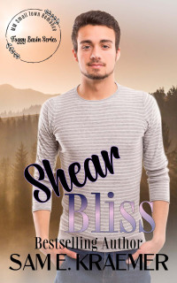 Sam E. Kraemer — Shear Bliss: Foggy Basin Series - MM Small Town Romance