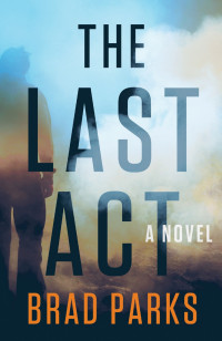Brad Parks — The Last Act: A Novel