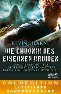 Kevin Hearne; — Die Chronik des Eisernen Druiden. Goldedition Bnde 6-9