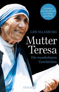 Maasburg, Leo — Mutter Teresa · Die wunderbaren Geschichten