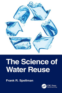 Frank R. Spellman — The Science of Water Reuse