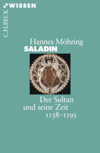 Hannes Möhring — Saladin. Der Sultan und seine Zeit 1138-1193