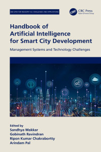 Sandhya Makkar & Gobinath Ravindran & Ripon Kumar Chakrabortty & Arindam Pal — Handbook of Artificial Intelligence for Smart City Development: Management Systems and Technology Challenges