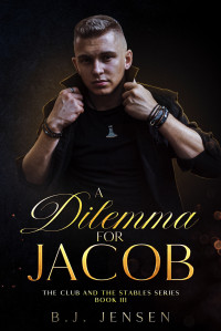 B.J. Jensen — A Dilemma For Jacob (Club and Stables 3) An Age Gap MM Slow Burn Romance
