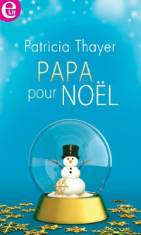 Patricia Thayer [Thayer, patricia] — Papa pour Noël