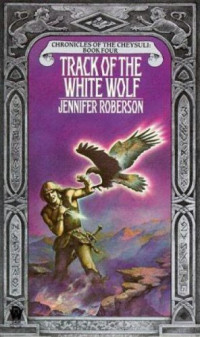 Jennifer Roberson — Track of the White Wolf - Chronicles of the Cheysuli, Book 4